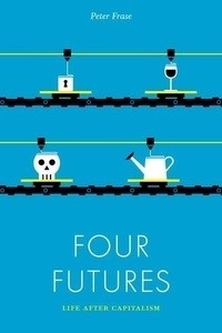 Four Futures : Life after Capitalism