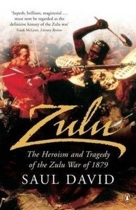 Zulu: The Heroism and Tragedy of the Zulu War of 1879