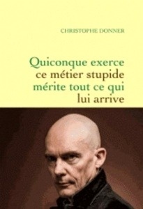 Quiconque exerce ce métier stupide mérite tout ce qui lui arrive