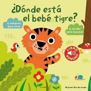 ¿Dónde está el bebé tigre? Mi primer libro de sonidos