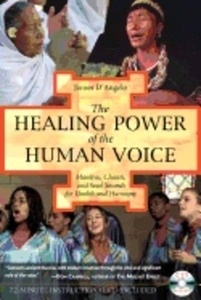 The Healing Power of the Human Voice: Mantras, Chants, and Seed Sounds for Health and Harmony  With CD