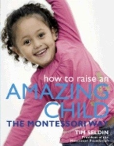 How to Raise an Amazing Child the Montessori Way