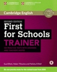 First for Schools Trainer (2nd ed., FCE 2015). Six Practice Tests with Answers and Teacher's Notes