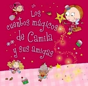 Camila, el hada de los cupcakes. Los cuentos mágicos de Camila y sus amigas