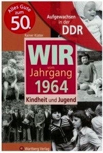 Wir vom Jahrgang 1964 - Aufgewachsen in der DDR