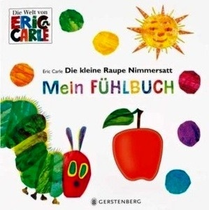 Die kleine Raupe Nimmersatt - Mein Fühlbuch