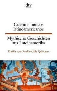 Mythische Geschichten aus Lateinamerika - Cuentos míticos latinoamericanos