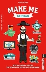 Make me German! Wie ich einmal loszog, ein perfekter Deutscher zu werden