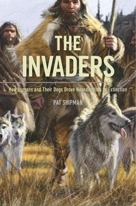 The Invaders - How Humans and Their Dogs Drove Neanderthals to Extinction