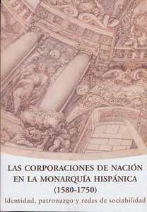 Las Corporaciones de Nación en la Monarquía Hispánica (1580-1750)