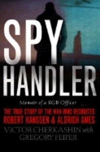 Spy Handler:Memoir of KGB Officer: The True Story of the Man Who Recruited Robert Hanssen and Aldrich Ames