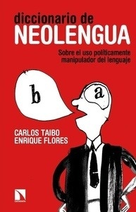 Diccionario de neolengua. Sobre el uso políticamente manipulador del lenguaje