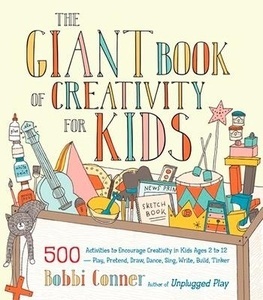 The Giant Book of Creativity for Kids: 500 Activities to Encourage Creativity in Kids Ages 2 to 12--Play, Preten