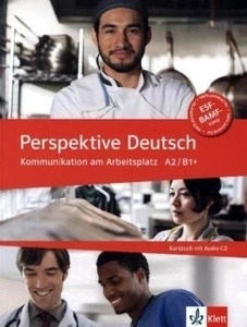 Perspektive Deutsch. Kommunikation am Arbeitsplatz A2/B1+. Kursbuch+ CD
