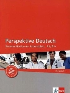 Perspektive Deutsch Kommunikation am Arbeitsplatz A2/B1+. Übungsbuch