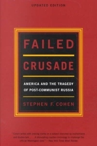 Failed Crusade,  America and the Tragedy of Post-communist Russia