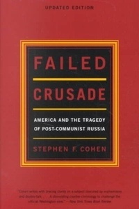 Failed Crusade,  America and the Tragedy of Post-communist Russia