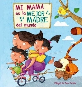 Mi mamá es la mejor madre del mundo