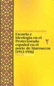 Escuela e ideología en el Protectorado español en el norte de Marruecos (1912-1956)