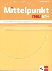 Mittelpunkt Neu B1+. Lehrerhandbuch