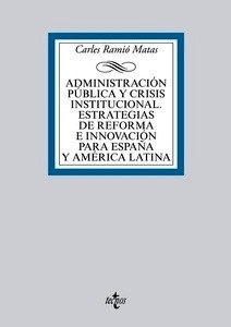 Administración pública y crisis institucional. Estrategias de reforma e innovación para España y América Latina