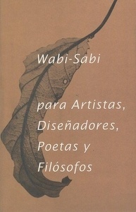 Wabi Sabi para artistas, diseñadores, poetas y filósofos