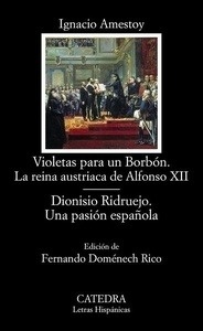 Violetas para un Borbón. La reina austriaca de Alfonso XII / Dionisio Ridruejo. Una pasión española