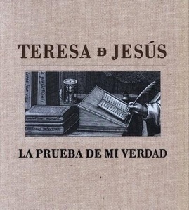 Teresa de Jesús. La prueba de mi verdad