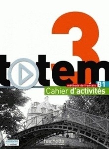 Totem 3 cahier d'activités (niveau B1)