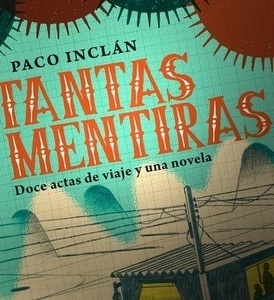 Tantas mentiras. Doce actas de viaje y una novela