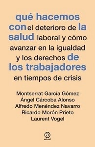 Qué hacemos con el deterioro de la salud laboral y cómo avanzar en la igualdad y los derechos de los trabajadore