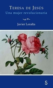 Teresa de Jesús. Una mujer revolucionaria
