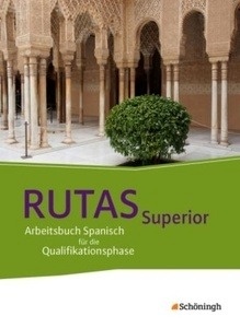 Rutas Superior. Schülerband Qualifikationsphase. Arbeitsbuch Spanisch für die Qualifikationsphase