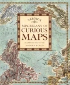 Vargic's Miscellany of Curious Maps : Mapping Out the Modern World