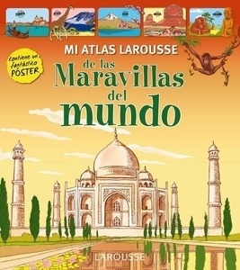 Mi atlas Larousse de las Maravillas del mundo