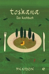 Toskana. Das Kochbuch