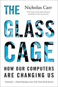 The Glass Cage: How Our Computers Are Changing Us