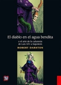 El diablo en el agua bendita o el arte de la calumnia de Luis XIV a Napoleón