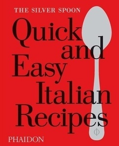 The Silver Spoon: Quick and Easy Italian Recipes