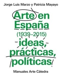 Arte en España (1939-2015), ideas, prácticas, políticas