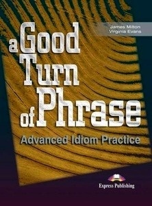 A Good Turn of Phrase: Advanced Idiom Practice