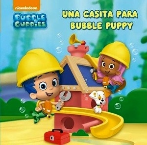 Una casita para Bubble Puppy (Bubble Guppies. Primeras lecturas 1)