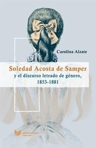 Soledad Acosta de Samper y el discurso letrado de género, 1853-1881