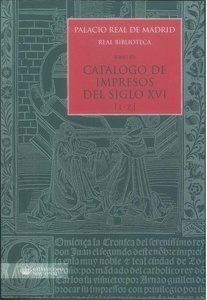 Palacio Real de Madrid. Real Biblioteca. Tomo XII. Catálogo de Impresos S. XVI (I-Z)