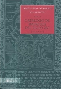Palacio Real de Madrid. Real Biblioteca Tomo XII. Catálogo de Impresos S. XVI (Índices)