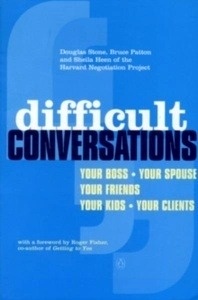 Difficult Conversations : How to Discuss What Matters Most