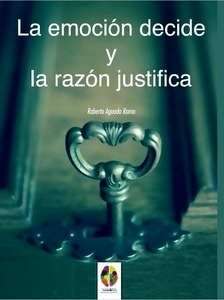 La emoción decide y la razón justifica