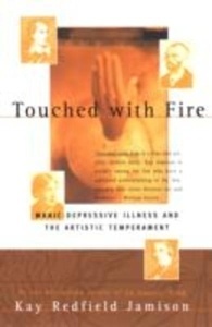 Touched by Fire: Manic-Depressive Illness and the Artistic Temperament