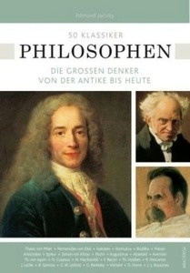 50 Klassiker Philosophen. Die grossen Denker von der Antike bis heute