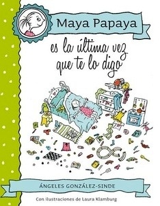 Maya Papaya, es la última vez que te lo digo